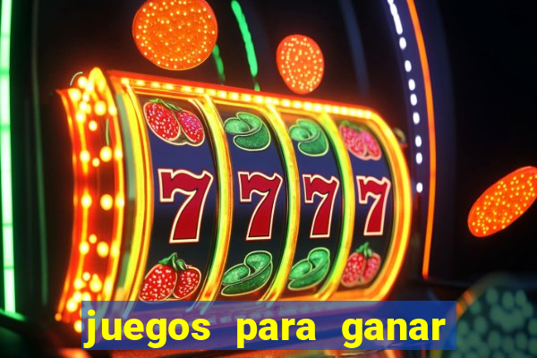 juegos para ganar dinero de verdad gratis